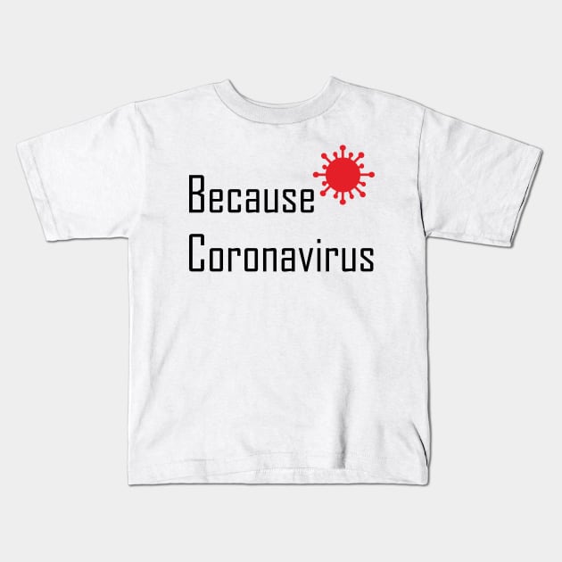 Because Coronovirus Excuse Meme Kids T-Shirt by MichelleBoardman